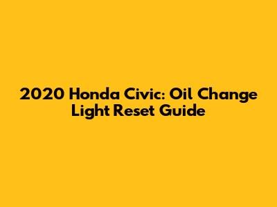 2020 Honda Civic: Oil Change Light Reset Guide