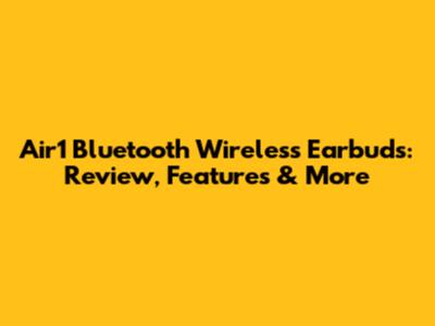 Air1 Bluetooth Wireless Earbuds: Review, Features & More
