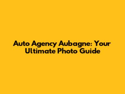Auto Agency Aubagne: Your Ultimate Photo Guide