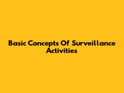 Basic Concepts Of Surveillance Activities