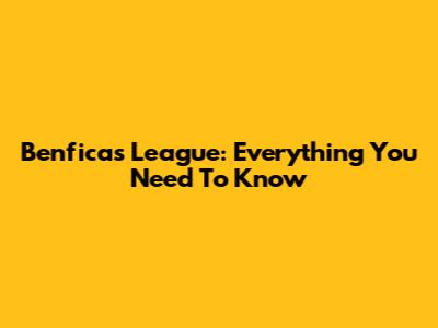 Benfica's League: Everything You Need To Know