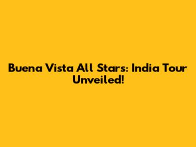 Buena Vista All Stars: India Tour Unveiled!