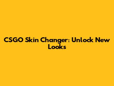 CSGO Skin Changer: Unlock New Looks
