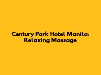 Century Park Hotel Manila: Relaxing Massage