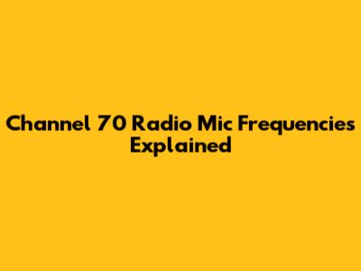 Channel 70 Radio Mic Frequencies Explained