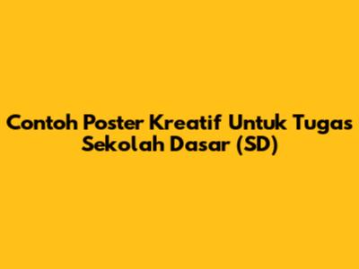 Contoh Poster Kreatif Untuk Tugas Sekolah Dasar (SD)