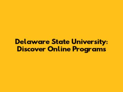 Delaware State University: Discover Online Programs