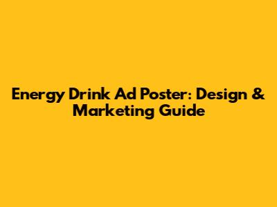 Energy Drink Ad Poster: Design & Marketing Guide