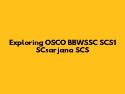 Exploring OSCO BBWSSC SCS1 SCsarjana SCS