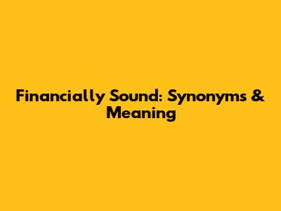 Financially Sound: Synonyms & Meaning
