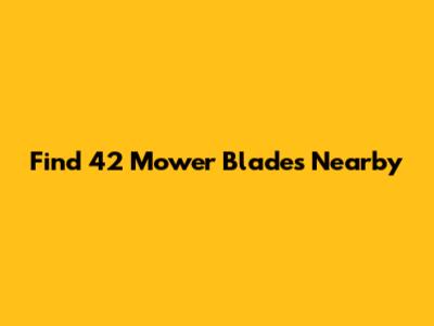 Find 42" Mower Blades Nearby