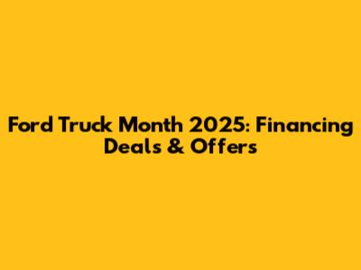 Ford Truck Month 2025: Financing Deals & Offers