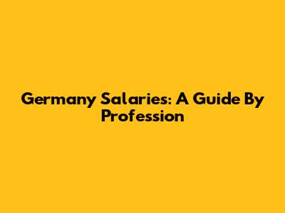 Germany Salaries: A Guide By Profession