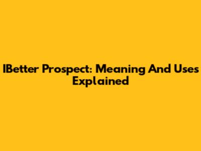 IBetter Prospect: Meaning And Uses Explained