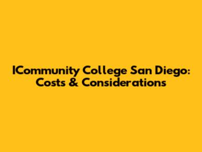 ICommunity College San Diego: Costs & Considerations