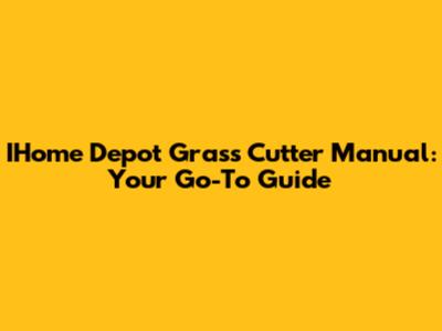IHome Depot Grass Cutter Manual: Your Go-To Guide