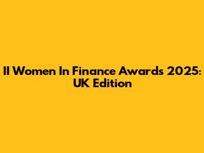II Women In Finance Awards 2025: UK Edition