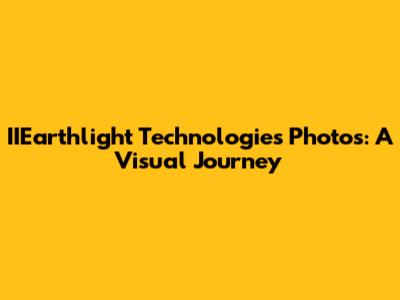 IIEarthlight Technologies Photos: A Visual Journey