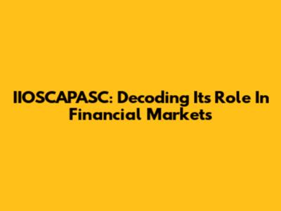 IIOSCAPASC: Decoding Its Role In Financial Markets