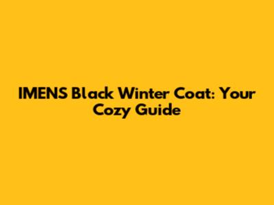 IMENS Black Winter Coat: Your Cozy Guide