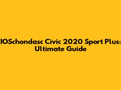 IOSchondasc Civic 2020 Sport Plus: Ultimate Guide
