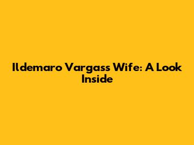 Ildemaro Vargas's Wife: A Look Inside