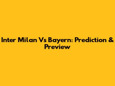 Inter Milan Vs Bayern: Prediction & Preview
