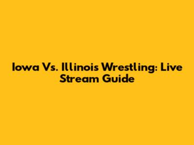 Iowa Vs. Illinois Wrestling: Live Stream Guide