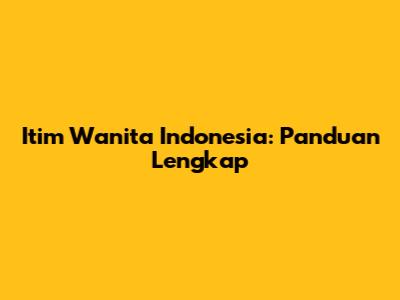 Itim Wanita Indonesia: Panduan Lengkap