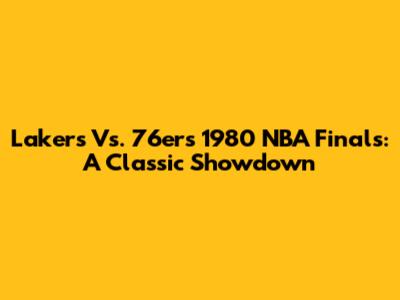 Lakers Vs. 76ers 1980 NBA Finals: A Classic Showdown