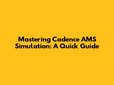 Mastering Cadence AMS Simulation: A Quick Guide
