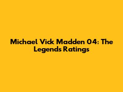 Michael Vick Madden 04: The Legend's Ratings