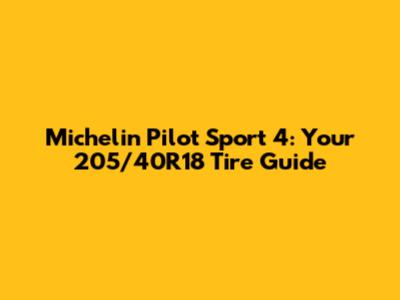 Michelin Pilot Sport 4: Your 205/40R18 Tire Guide