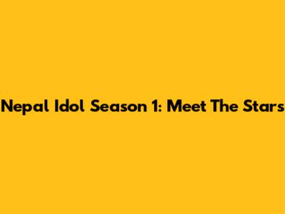 Nepal Idol Season 1: Meet The Stars