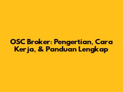 OSC Broker: Pengertian, Cara Kerja, & Panduan Lengkap