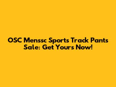 OSC Menssc Sports Track Pants Sale: Get Yours Now!