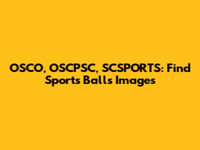 OSCO, OSCPSC, SCSPORTS: Find Sports Balls Images