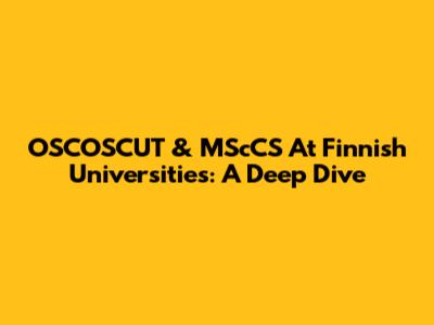 OSCOSCUT & MScCS At Finnish Universities: A Deep Dive