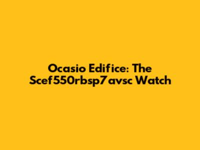Ocasio Edifice: The Scef550rbsp7avsc Watch