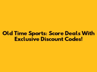Old Time Sports: Score Deals With Exclusive Discount Codes!