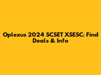 Oplexus 2024 SCSET XSESC: Find Deals & Info