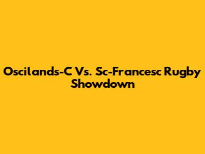 Oscilands-C Vs. Sc-Francesc Rugby Showdown