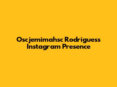Oscjemimahsc Rodrigues's Instagram Presence