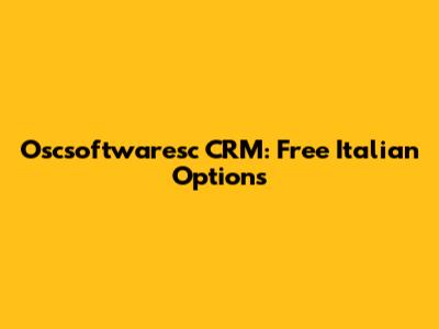 Oscsoftwaresc CRM: Free Italian Options