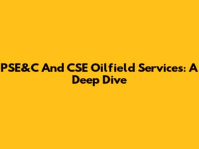 PSE&C And CSE Oilfield Services: A Deep Dive