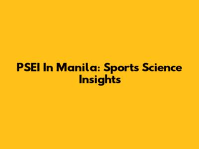 PSEI In Manila: Sports Science Insights