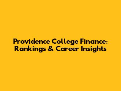 Providence College Finance: Rankings & Career Insights