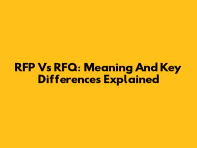 RFP Vs RFQ: Meaning And Key Differences Explained