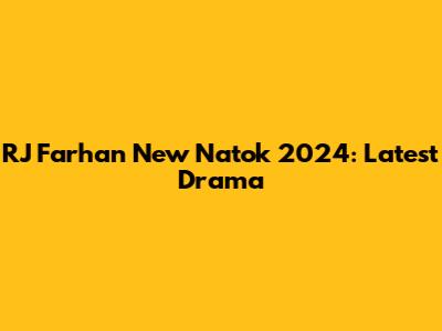 RJ Farhan New Natok 2024: Latest Drama