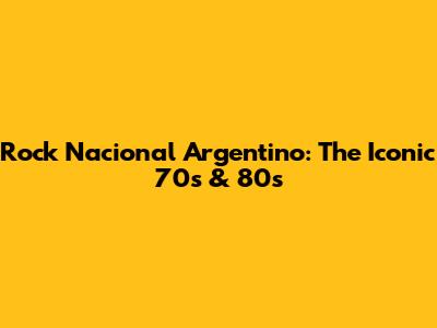 Rock Nacional Argentino: The Iconic 70s & 80s